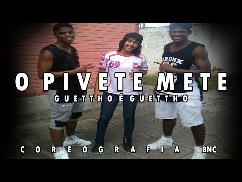 O Pivete Mete - GUETTHO É GUETTHO - BNC - (coreografia)