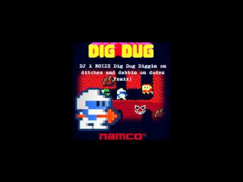 Dig Dug (DJ X NOIZE Dig Dug digging Ditches and dabbin on dudes Rap Remix)