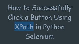 How to Successfully Click a Button Using XPath in Python Selenium