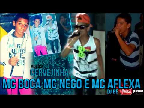 MC BOCA MC NEGO E MC AFLEXA - CERVEJINHA - PROD - ( DJ BÊ )