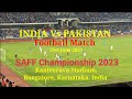 INDIA Vs PAKISTAN Football Match | 21June 2023 | Kanteerava Stadium | SAFF Championship 2023