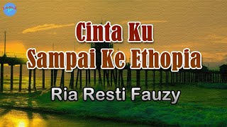 Download lagu Cinta Ku Sampai Ke Ethopia -  Ria Resti Fauzy (Lirik Lagu) mp3