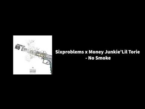 Sixproblems x Money Junkie'Lil Torie - No Smoke