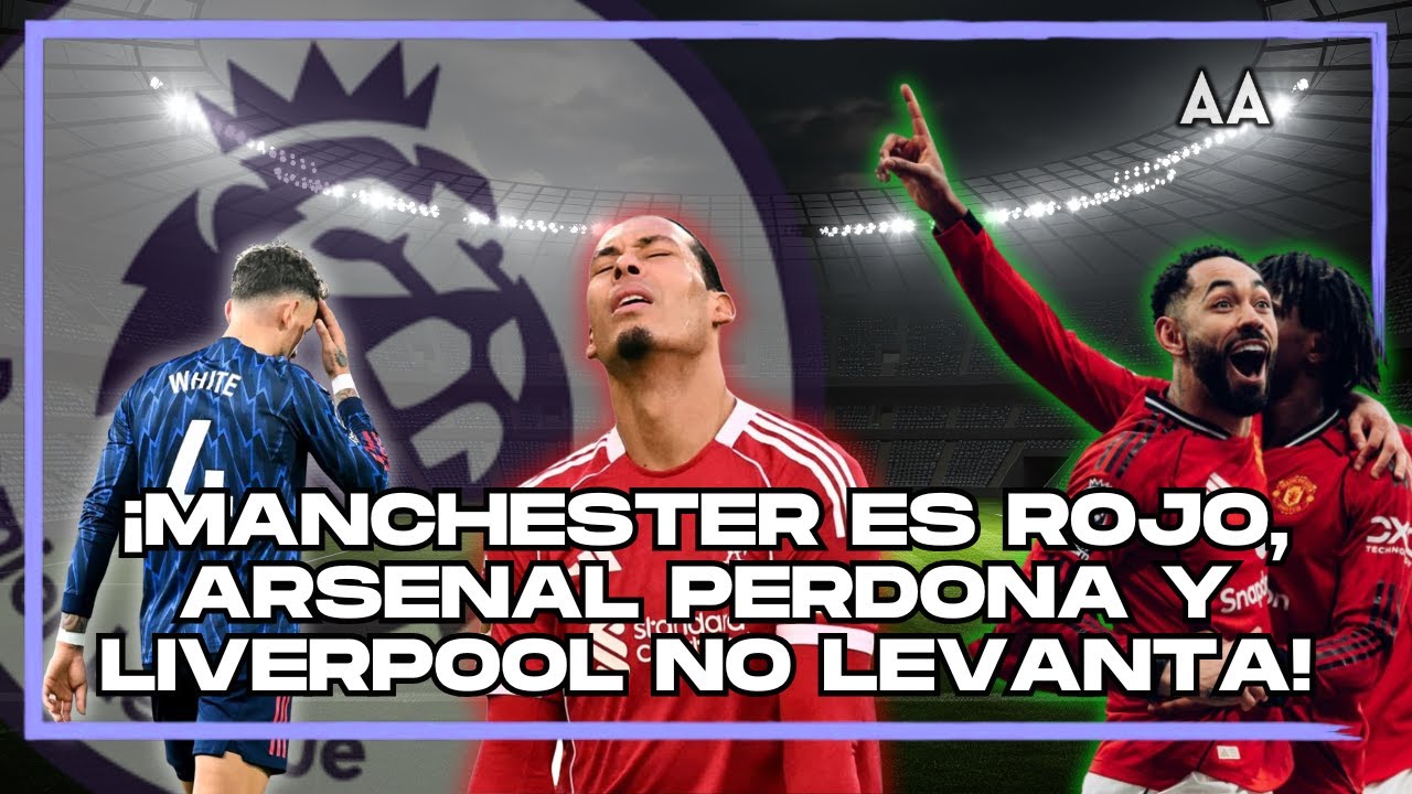 ¡El Derby de Manchester es ROJO! Arsenal deja ir puntos y Liverpool no levanta | Andrés Agulla