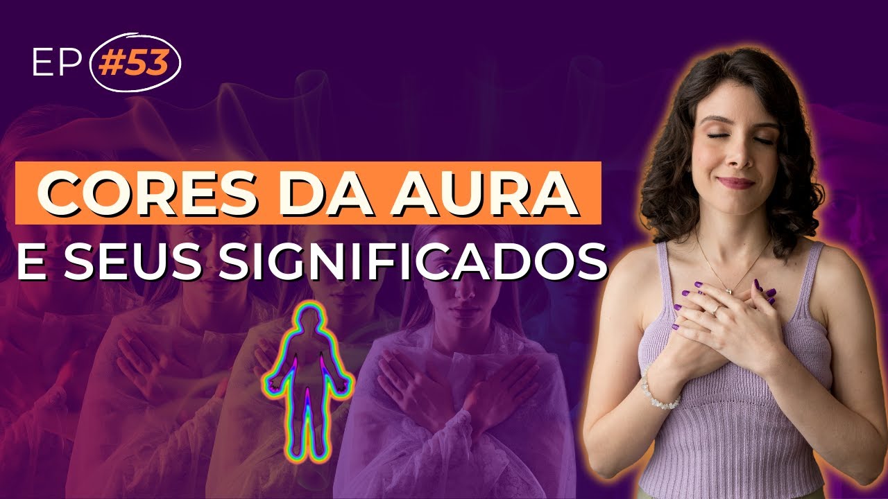CORES DA AURA E SEUS SIGNIFICADOS: INFLUENCIA NA SUA TRANSFORMAÇÃO DE VIDA? | DOSE DE EQUILIBRIO #53