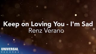 Renz Verano - Keep on Loving You - I&#39;m Sad (Official Lyric Video)