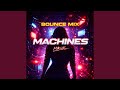 Machines (Bounce Mix)