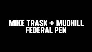 Mike Trask and Mudhill - Federal Pen