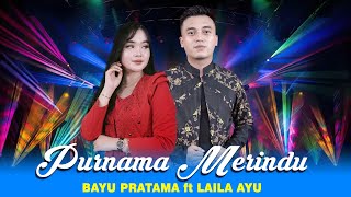 Download lagu LAYLA AYU KDI ft BAYU PRATAMA -  PURNAMA MERINDU - MOJO MUSIC mp3