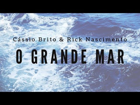 O Grande Mar - Cássio Brito e Rick Nascimento - Hino Avulso CCB