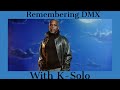 Remembering DMX with K-Solo R.I.P. DMX
