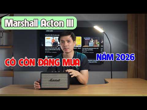 Marshall Acton III còn đáng mua năm 2026 này không?