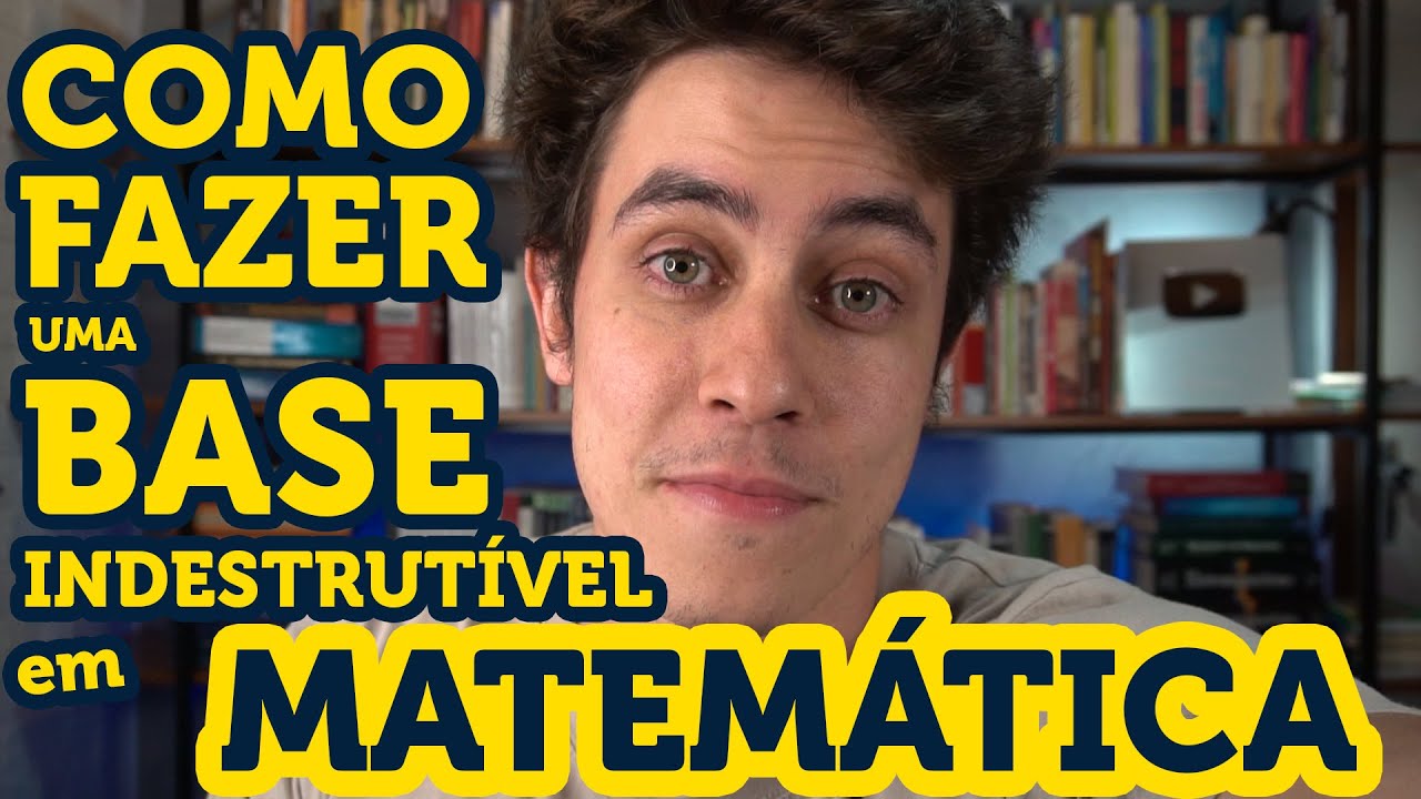 Como CONSTRUIR uma Base Indestrutível em Matemática