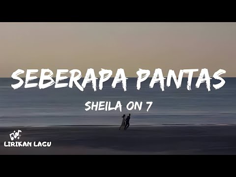 Sheila On 7 - Seberapa Pantas (Lirik Lagu)