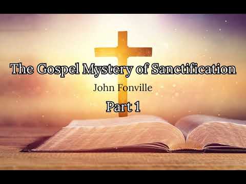 The Gospel Mystery of Sanctification - John Fonville | Part 1