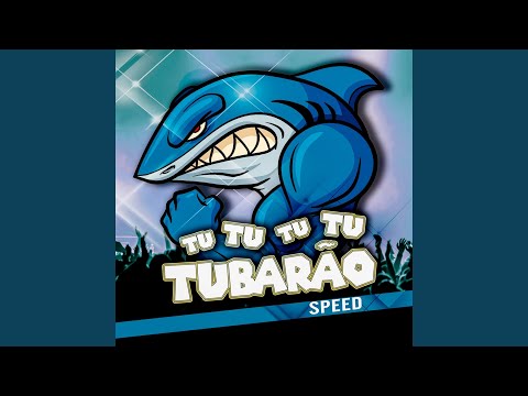 Vem com a Tropa do Tubarão Tu Tu Tu Tu Tubarão (Versão Speed)