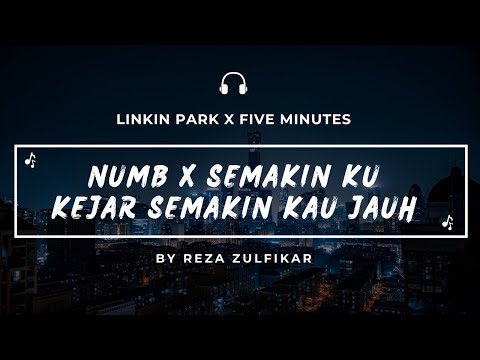 LINKIN PARK X FIVE MINUTES - Numb X Semakin Ku Kejar Semakin Kau Jauh || Mashup