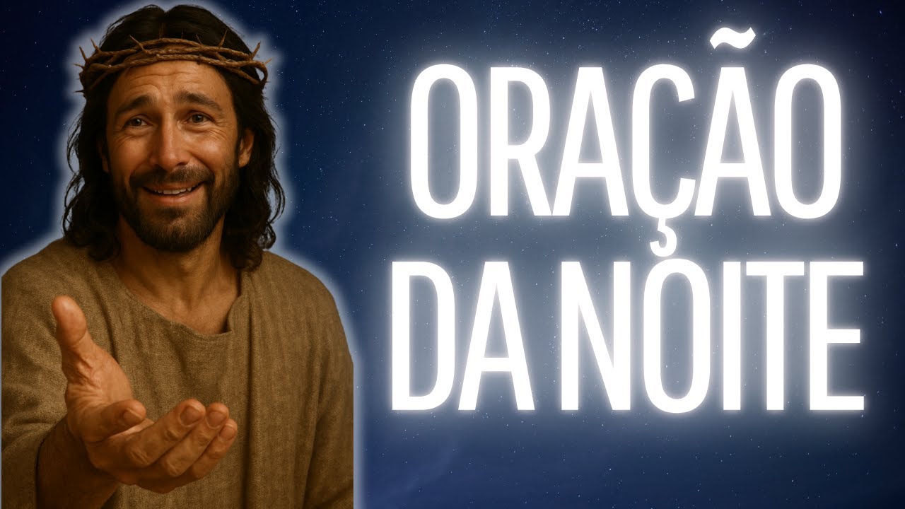 REZE AGORA! JESUS VAI TE OUVIR! - Oração da Noite