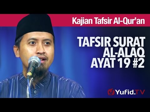 Kajian Tafsir Al Quran: Surat Al Alaq Ayat19 Bagian 2 - Ustadz Abdullah Zaen, MA Taqmir.com