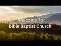 Bible Baptist Church | Sunday PM | 4/14/24