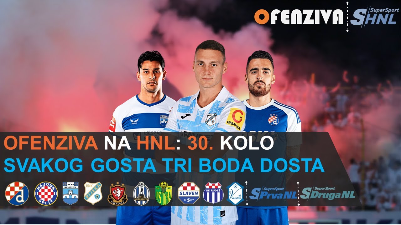 OFENZIVA NA HNL - 30. KOLO - SVAKOG GOSTA TRI BODA DOSTA