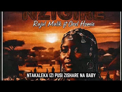 OREL HOMIE & RAJUL MALIK - NZIGIRE (REMIX)