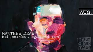 Matthew Dear - Bad Ones (feat Tegan &amp; Sara)