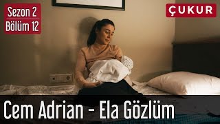 Çukur 2.Sezon 12.Bölüm - Cem Adrian - Ela Gözlüm
