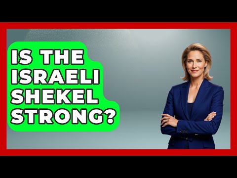 Is The Israeli Shekel Strong? - Understanding Southwest Asia
