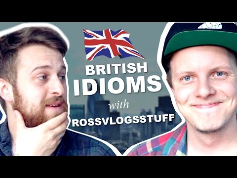 British Idioms with ROSSVLOGSSTUFF
