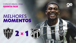 ATLÉTICO-MG 2 X 1 CEARÁ | MELHORES MOMENTOS | QUINTA FASE | COPA DO BRASIL 2026 | ge.globo