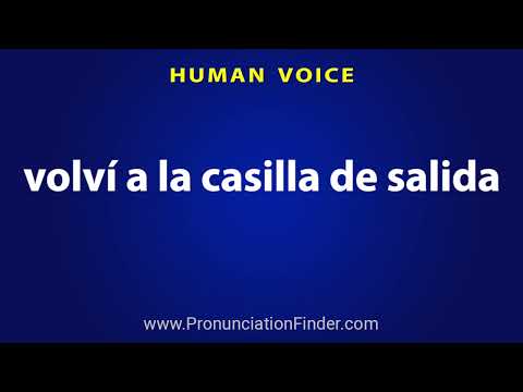 How To Pronounce volvi a la casilla de salida
