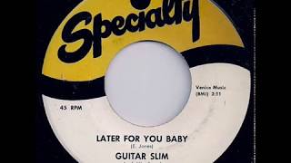 Guitar Slim - Later For You Baby
