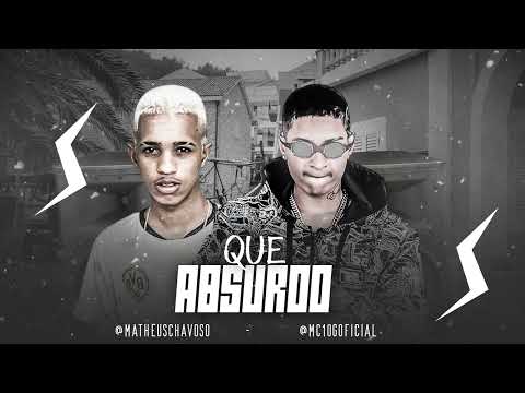MC 10G, MATHEUS CHAVOSO - QUE ABSURDO - REMIX BREGA FUNK - 2023