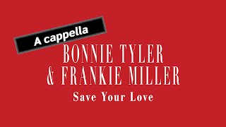 BONNIE TYLER &amp; FRANKIE MILLER Save Your Love (A cappella)