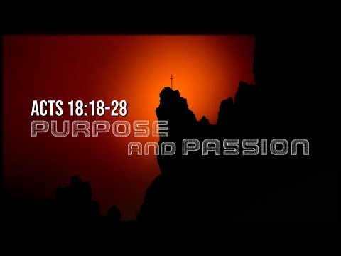 Acts 18:18-24 / Purpose & Passion