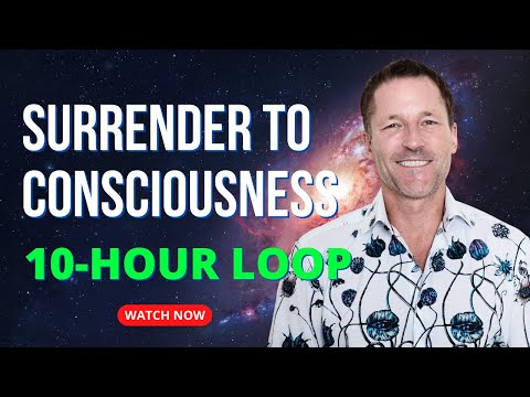 10 hour loop - Surrender to Consciousness - Energetic Synthesis of Being - Part 1