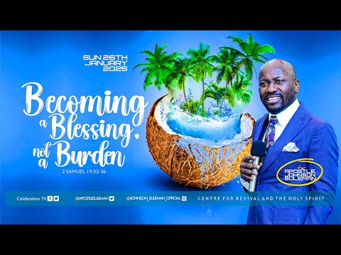 Full Message! BECOMING A BLESSING, NOT A BURDEN By Apostle Johnson Suleman || Sun. 26th Jan., 2025