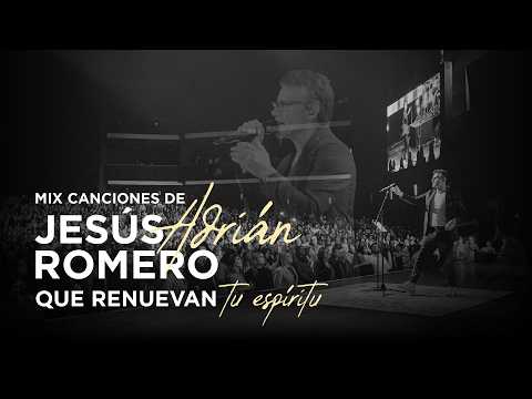 Mix: Canciones de Jesús Adrián Romero que renuevan tu espíritu