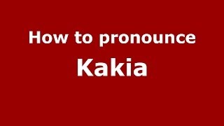 How to pronounce Kakia