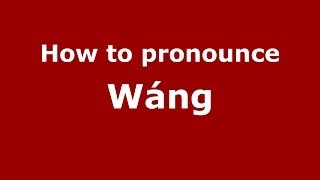 How to pronounce W&aacute;ng