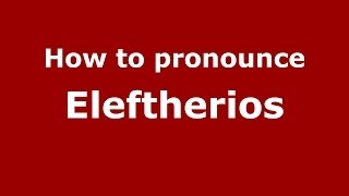 How to pronounce Eleftherios