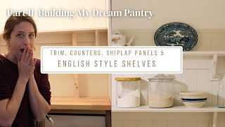 DIY English Style Pantry // Building my Dream Pantry / Part TWO // Shiplap Paneling & Counters
