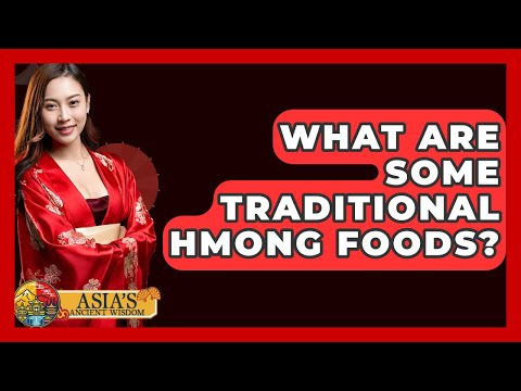 What Are Some Traditional Hmong Foods? - Asia's Ancient Wisdom