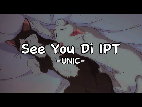 UNIC - See You Di IPT