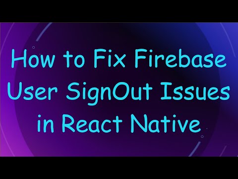 How to Fix Firebase User SignOut Issues in React Native
