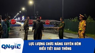 Lực lượng chức năng xuyên đêm điều tiết giao thông  | QNgTV