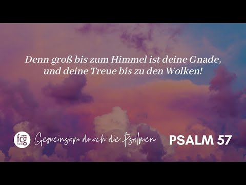 Gemeinsam durch die Psalmen - Psalm 57