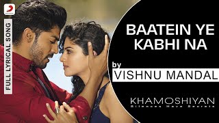 Baatein Ye Kabhi Na Khamoshiyan | Vishnu Mandal | Arijit Singh | Jeet Gannguli