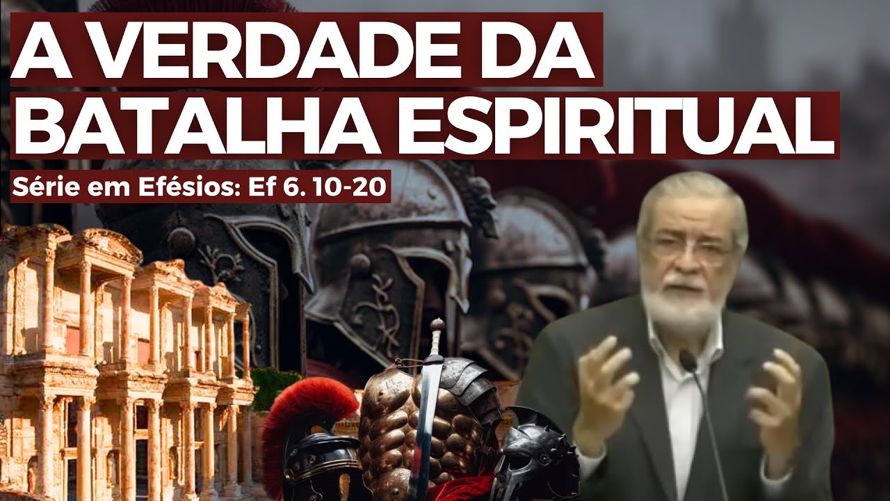 31. A Verdade da Batalha Espiritual (Ef 6. 10-20) | Augustus Nicodemus
